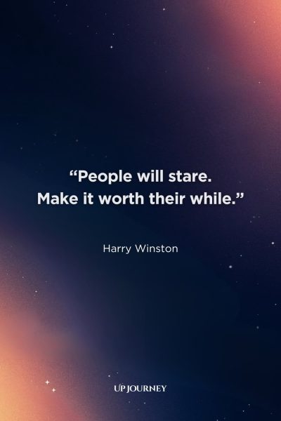 Funny Be Yourself Quotes: “People will stare. Make it worth their while.” — Harry Winston