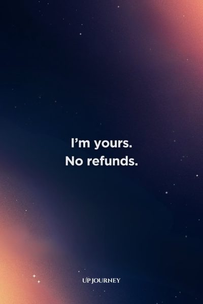 Funny Love Quotes for Her: "I’m yours. No refunds."