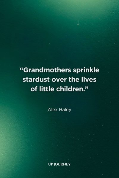 Grandmother Quotes: “Grandmothers sprinkle stardust over the lives of little children.” — Alex Haley