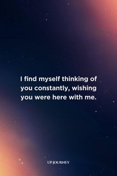 "I Miss You" Love Messages: I find myself thinking of you constantly, wishing you were here with me.