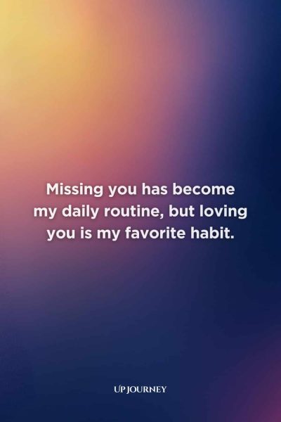 Love Messages for Long-Distance Relationships: Missing you has become my daily routine, but loving you is my favorite habit.