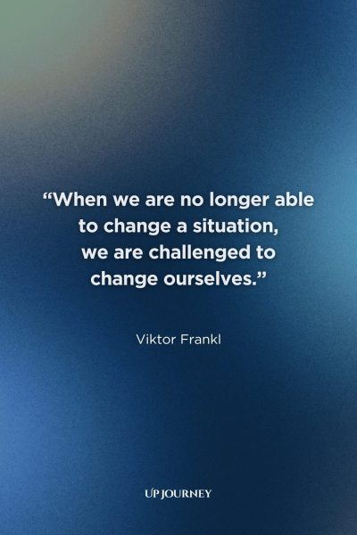 Phoenix Quotes About Embracing Change: “When we are no longer able to change a situation, we are challenged to change ourselves.” — Viktor Frankl