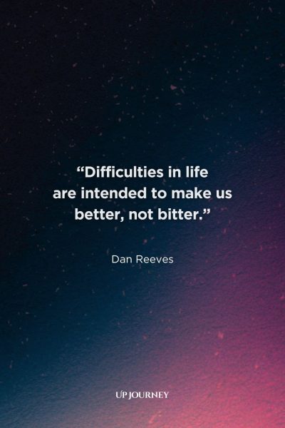 Phoenix Quotes About Overcoming Adversity: “Difficulties in life are intended to make us better, not bitter.” — Dan Reeves