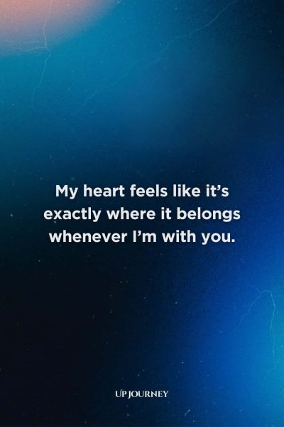 Romantic Love Messages: My heart feels like it’s exactly where it belongs whenever I’m with you.