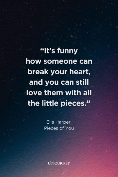 Famous Sad Girl Quotes from Books, Movies, and TV Shows: "It’s funny how someone can break your heart, and you can still love them with all the little pieces." — Ella Harper, Pieces of You