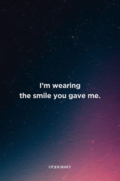Sexy and Flirty Love Quotes for Her: "I'm wearing the smile you gave me."
