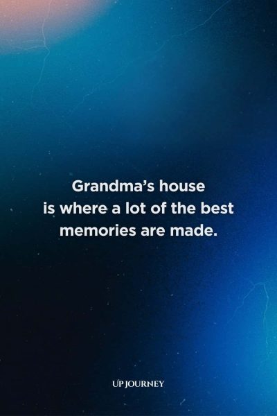 Short and Sweet Grandmother Quotes: “Grandma’s house is where a lot of the best memories are made.”