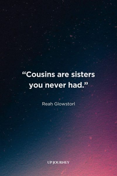 Short Cousin Quotes: "Cousins are sisters you never had." — Reah Glowstorl