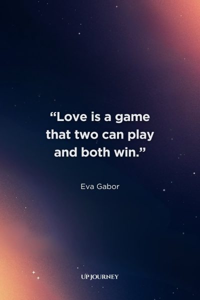 Short Engagement Quotes: "Love is a game that two can play and both win." — Eva Gabor