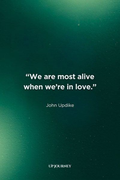Short Engagement Quotes: “We are most alive when we're in love.” — John Updike