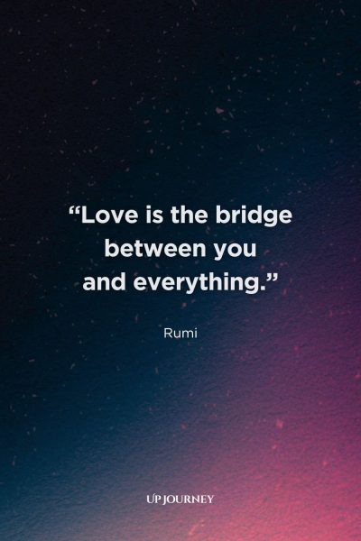 Short True Love Never Dies Quotes: "Love is the bridge between you and everything." — Rumi