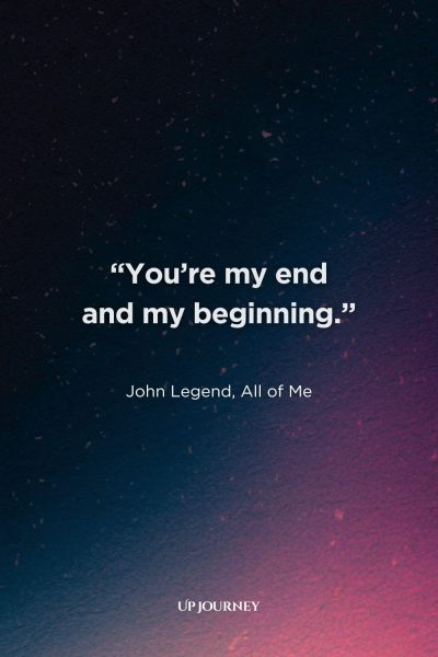 Song Lyrics Couple Captions and Quotes: “You’re my end and my beginning.” — John Legend, All of Me