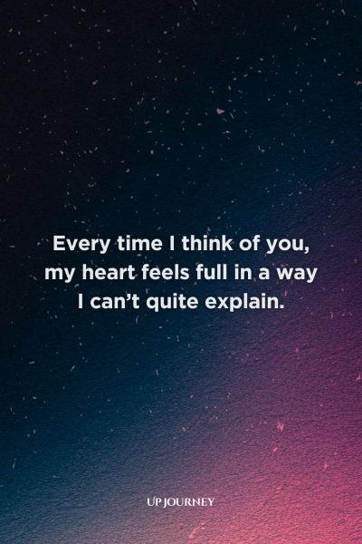 Touching Love Messages: Every time I think of you, my heart feels full in a way I can’t quite explain.