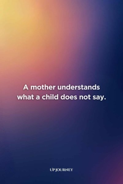 Touching Mother-Daughter Quotes: "A mother understands what a child does not say."