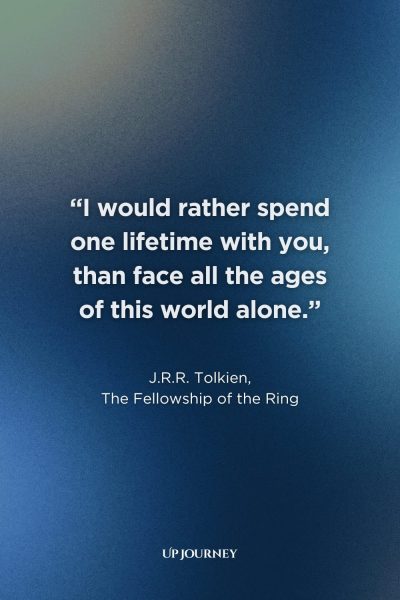 True Love Never Dies Quotes from Books, Movies, and TV Shows: "I would rather spend one lifetime with you, than face all the ages of this world alone." — J.R.R. Tolkien, The Fellowship of the Ring