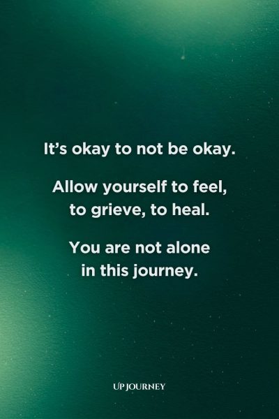 Words of Encouragement During Hard Times: "It's okay to not be okay. Allow yourself to feel, to grieve, to heal. You are not alone in this journey."