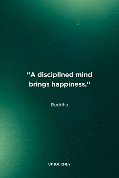 Buddha Quotes About Happiness: “A disciplined mind brings happiness.”