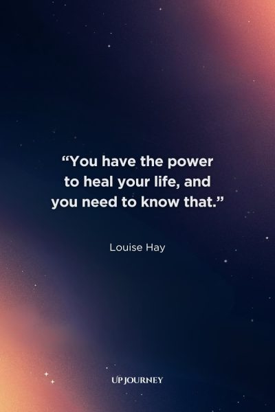 Inspirational Healing Quotes: “You have the power to heal your life, and you need to know that.” — Louise Hay