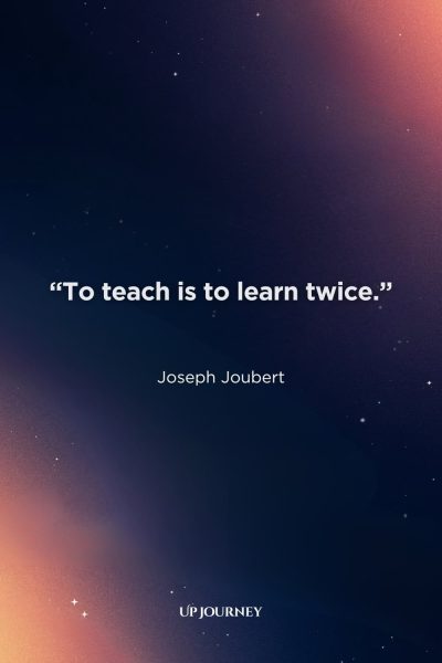 Short and Sweet Teacher Quotes: “To teach is to learn twice.” — Joseph Joubert