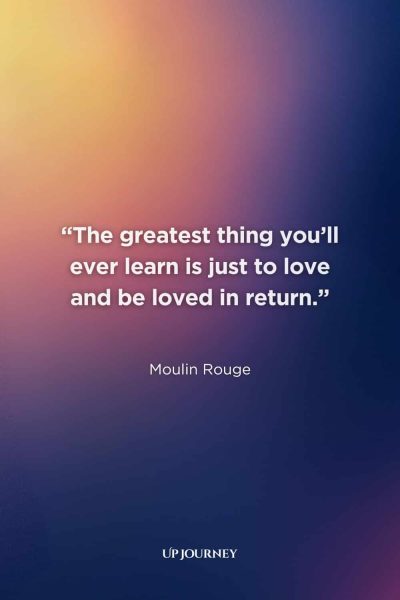 Soulmate Quotes from Books, Movies, and TV Shows: “The greatest thing you’ll ever learn is just to love and be loved in return.” — Moulin Rouge