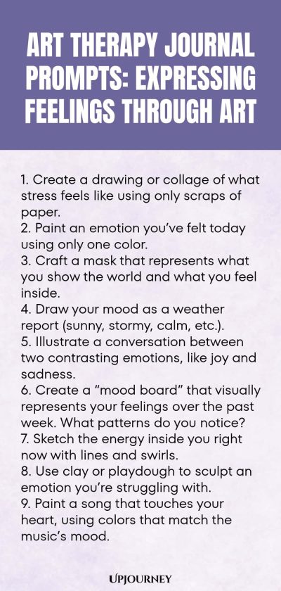 Art Therapy Journal Prompts: Expressing Feelings Through Art: 1. Create a drawing or collage of what stress feels like using only scraps of paper. 2. Paint an emotion you’ve felt today using only one color. 3. Craft a mask that represents what you show the world and what you feel inside. 4. Draw your mood as a weather report (sunny, stormy, calm, etc.). 5. Illustrate a conversation between two contrasting emotions, like joy and sadness. 6. Create a “mood board” that visually...