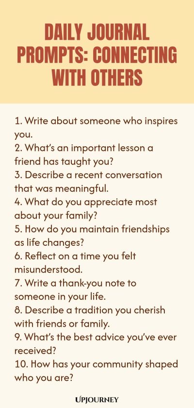 Daily Journal Prompts: Connecting with Others: 1. Write about someone who inspires you. 2. Whatโs an important lesson a friend has taught you? 3. Describe a recent conversation that was meaningful. 4. What do you appreciate most about your family?5. How do you maintain friendships as life changes? 6. Reflect on a time you felt misunderstood. 7. Write a thank-you note to someone in your life. 8. Describe a tradition you cherish with friends or family. 9. Whatโs the best a