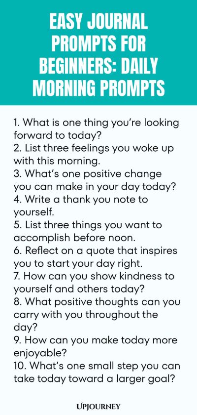 Easy Journal Prompts for Beginners: Daily Morning Prompts 1. What is one thing youโre looking forward to today? 2. List three feelings you woke up with this morning. 3. Whatโs one positive change you can make in your day today? 4. Write a thank you note to yourself. 5. List three things you want to accomplish before noon. 6. Reflect on a quote that inspires you to start your day right. 7. How can you show kindness to yourself and others today? 8. What positive thoughts can yo...