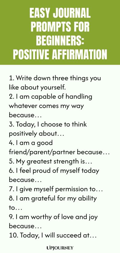 Easy Journal Prompts for Beginners: Positive Affirmation 1. Write down three things you like about yourself. 2. I am capable of handling whatever comes my way becauseโฆ 3. Today, I choose to think positively aboutโฆ 4. I am a good friend/parent/partner becauseโฆ 5. My greatest strength isโฆ 6. I feel proud of myself today becauseโฆ 7. I give myself permission toโฆ 8. I am grateful for my ability toโฆ 9. I am worthy of love and joy becauseโฆ 10. Today, I will succeed atโฆ