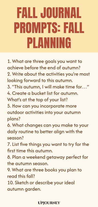 Fall Journal Prompts: Fall Planning 1. What are three goals you want to achieve before the end of autumn? 2. Write about the activities you’re most looking forward to this autumn. 3. “This autumn, I will make time for…” 4. Create a bucket list for autumn. What’s at the top of your list? 5. How can you incorporate more outdoor activities into your autumn plans? 6. What changes can you make to your daily routine to better align with the season? 7. List five things you want to tr...