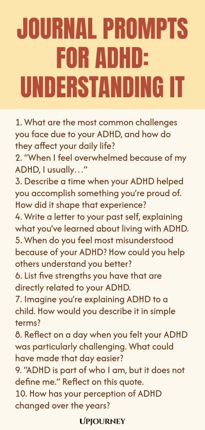 90+ Journal Prompts for ADHD: Understanding It 1. What are the most common challenges you face due to your ADHD, and how do they affect your daily life? 2. โWhen I feel overwhelmed because of my ADHD, I usuallyโฆโ 3. Describe a time when your ADHD helped you accomplish something youโre proud of. How did it shape that experience? 4. Write a letter to your past self, explaining what youโve learned about living with ADHD. 5. When do you feel most misunderstood because of your ADHD? ...