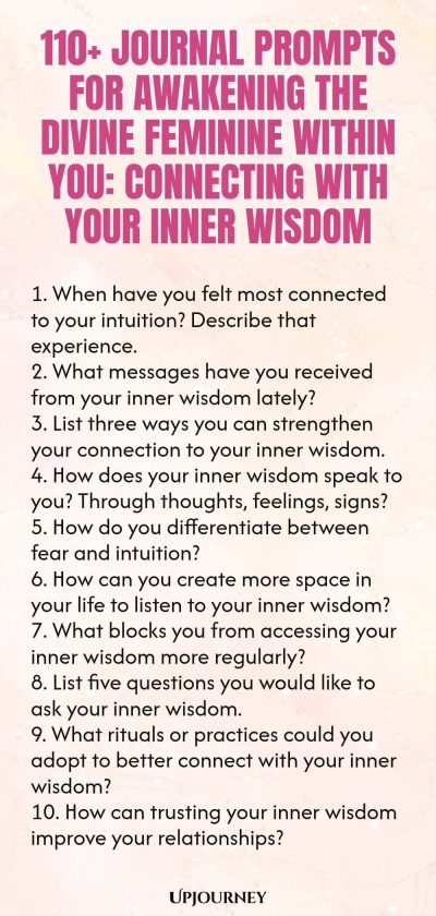 110+ Journal Prompts for Awakening the Divine Feminine Within You: Connecting with Your Inner Wisdom 1. When have you felt most connected to your intuition? Describe that experience. 2. What messages have you received from your inner wisdom lately? 3. List three ways you can strengthen your connection to your inner wisdom. 4. How does your inner wisdom speak to you? Through thoughts, feelings, signs? 5. How do you differentiate between fear and intuition? 6. How can you create ...