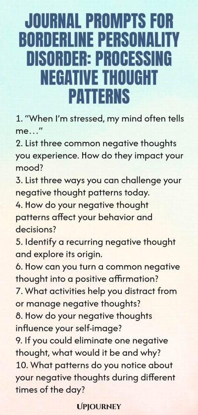 Journal Prompts for Borderline Personality Disorder: Processing Negative Thought Patterns 1. “When I’m stressed, my mind often tells me…” 2. List three common negative thoughts you experience. How do they impact your mood? 3. List three ways you can challenge your negative thought patterns today. 4. How do your negative thought patterns affect your behavior and decisions? 5. Identify a recurring negative thought and explore its origin. 6. How can you turn a common negative thou...