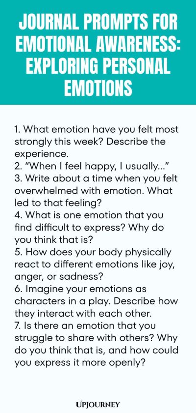 "Journal Prompts for Emotional Awareness: Exploring Personal Emotions: 1. What emotion have you felt most strongly this week? Describe the experience. 2. “When I feel happy, I usually…” 3. Write about a time when you felt overwhelmed with emotion. What led to that feeling? 4. What is one emotion that you find difficult to express? Why do you think that is? 5. How does your body physically react to different emotions like joy, anger, or sadness? 6. Imagine your emotions as"
