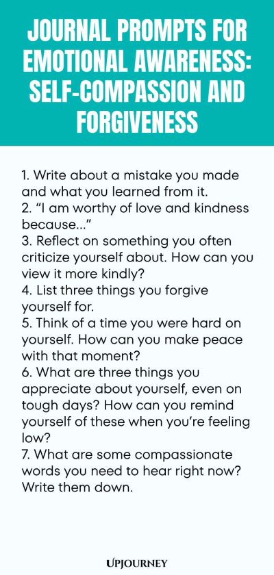 "Journal Prompts for Emotional Awareness: Self-Compassion and Forgiveness: 1. Write about a mistake you made and what you learned from it. 2. “I am worthy of love and kindness because…” 3. Reflect on something you often criticize yourself about. How can you view it more kindly? 4. List three things you forgive yourself for. 5. Think of a time you were hard on yourself. How can you make peace with that moment? 6. What are three things you appreciate about yourself, even on toug"