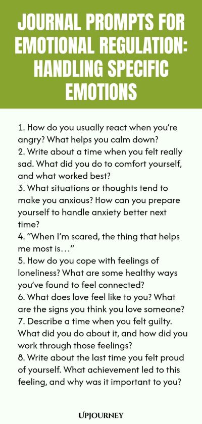 "Journal Prompts for Emotional Regulation: Handling Specific Emotions: 1. How do you usually react when you’re angry? What helps you calm down? 2. Write about a time when you felt really sad. What did you do to comfort yourself, and what worked best? 3. What situations or thoughts tend to make you anxious? How can you prepare yourself to handle anxiety better next time? 4. “When I’m scared, the thing that helps me most is…” 5. How do you cope with feelings of loneliness? Wha"