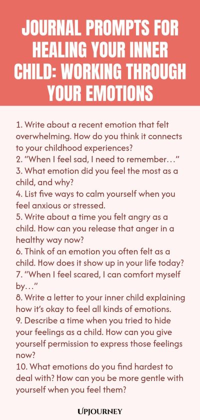 Journal Prompts for Healing Your Inner Child: Working Through Your Emotions 1. Write about a recent emotion that felt overwhelming. How do you think it connects to your childhood experiences? 2. โWhen I feel sad, I need to rememberโฆโ 3. What emotion did you feel the most as a child, and why? 4. List five ways to calm yourself when you feel anxious or stressed. 5. Write about a time you felt angry as a child. How can you release that anger in a healthy way now? 6. Think of an em...