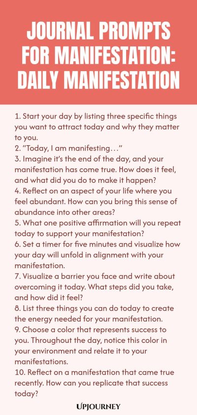 Journal Prompts for Manifestation: Daily Manifestation 1. Start your day by listing three specific things you want to attract today and why they matter to you. 2. โToday, I am manifestingโฆโ 3. Imagine itโs the end of the day, and your manifestation has come true. How does it feel, and what did you do to make it happen? 4. Reflect on an aspect of your life where you feel abundant. How can you bring this sense of abundance into other areas? 5. What one positive affirmation will yo...