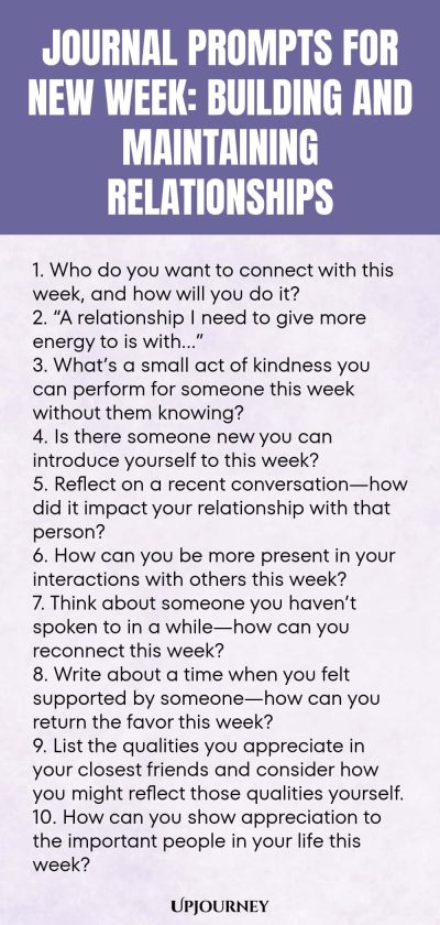 Journal Prompts for New Week: Building and Maintaining Relationships 1. Who do you want to connect with this week, and how will you do it? 2. โA relationship I need to give more energy to is withโฆโ 3. Whatโs a small act of kindness you can perform for someone this week without them knowing? 4. Is there someone new you can introduce yourself to this week? 5. Reflect on a recent conversationโhow did it impact your relationship with that person? 6. How can you be more present in y...