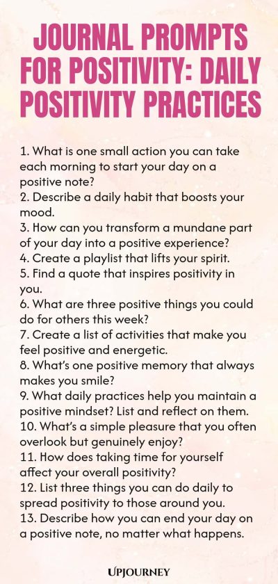 Journal Prompts for Positivity: Daily Positivity Practices 1. What is one small action you can take each morning to start your day on a positive note? 2. Describe a daily habit that boosts your mood. 3. How can you transform a mundane part of your day into a positive experience? 4. Create a playlist that lifts your spirit. 5. Find a quote that inspires positivity in you. 6. What are three positive things you could do for others this week? 7. Create a list of activities that ma...