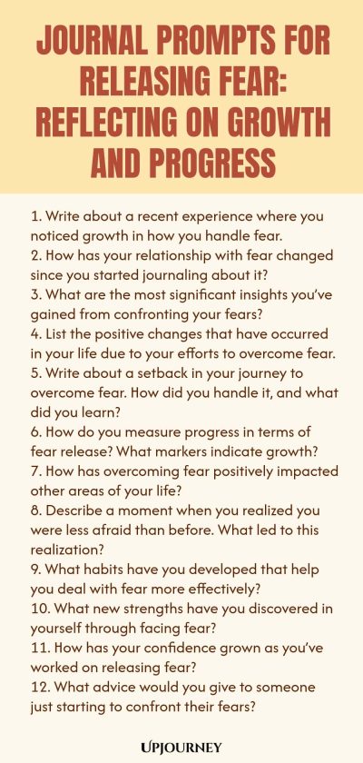 Journal Prompts for Releasing Fear: Reflecting on Growth and Progress 1. Write about a recent experience where you noticed growth in how you handle fear. 2. How has your relationship with fear changed since you started journaling about it? 3. What are the most significant insights youโve gained from confronting your fears? 4. List the positive changes that have occurred in your life due to your efforts to overcome fear. 5. Write about a setback in your journey to overcome fear. How ...