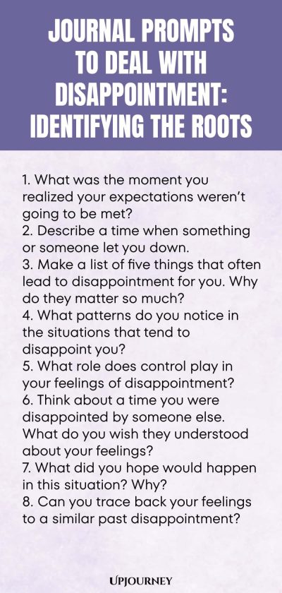 "Journal Prompts to Deal with Disappointment: Identifying the Roots: 1. What was the moment you realized your expectations werenโt going to be met? 2. Describe a time when something or someone let you down. 3. Make a list of five things that often lead to disappointment for you. Why do they matter so much? 4. What patterns do you notice in the situations that tend to disappoint you? 5. What role does control play in your feelings of disappointment? 6. Think about a time