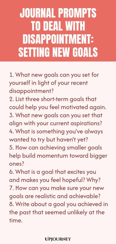 "Journal Prompts to Deal with Disappointment: Setting New Goals: 1. What new goals can you set for yourself in light of your recent disappointment? 2. List three short-term goals that could help you feel motivated again. 3. What new goals can you set that align with your current aspirations? 4. What is something youโve always wanted to try but havenโt yet? 5. How can achieving smaller goals help build momentum toward bigger ones? 6. What is a goal that excites you and mak"