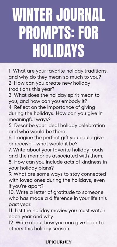Winter Journal Prompts: For Holidays 1. What are your favorite holiday traditions, and why do they mean so much to you? 2. How can you create new holiday traditions this year? 3. What does the holiday spirit mean to you, and how can you embody it? 4. Reflect on the importance of giving during the holidays. How can you give in meaningful ways? 5. Describe your ideal holiday celebration and who would be there. 6. Imagine the perfect gift you could give or receiveโwhat would it be...